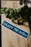 Enjoy the Now Embroidered Banner